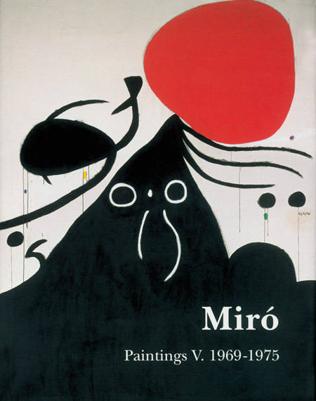 Miro: Catalogue Raisonne. Paintings. Volume V: 1969–1975