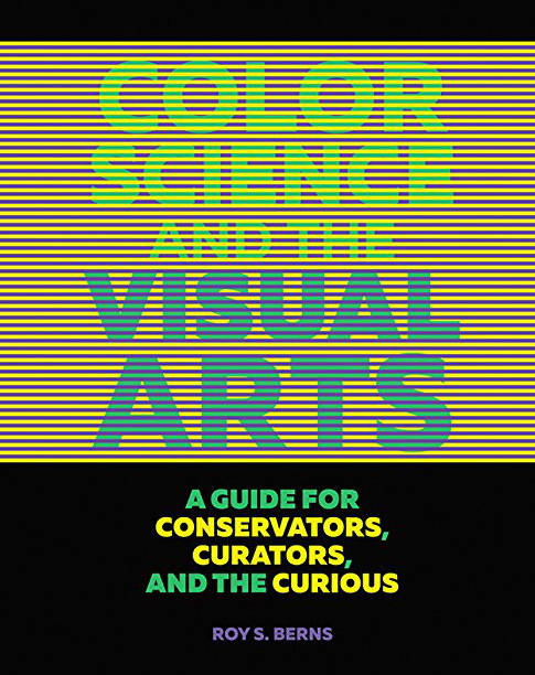 Color science and the visual arts. A guide for conservators, curatos, and the curious