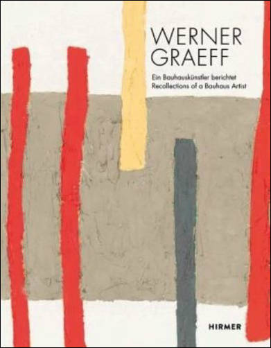 Werner Graeff. Ein Bauhauskunstler berichtet/ Recollections of a Bauhaus Artist