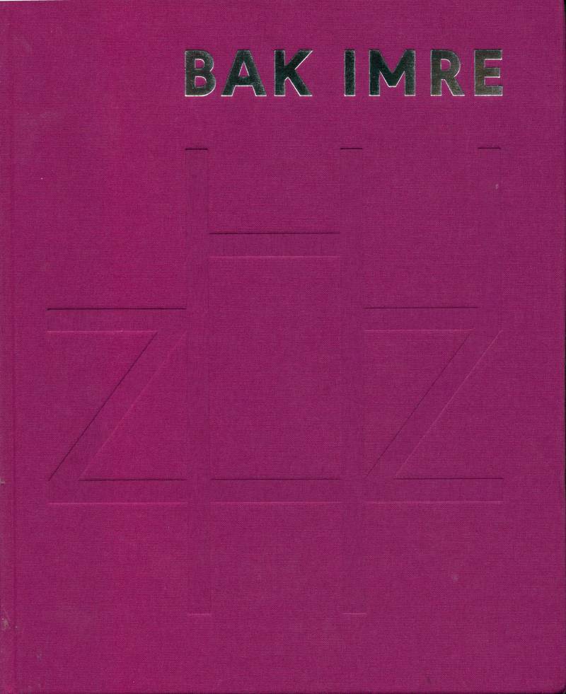 Bak Imre: Timely Timelessness Layers of an Oeuvre, 1967–2015