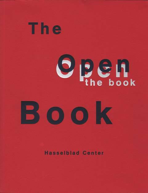 The Open Book: A History of the Photographic Book From 1878 to the Present