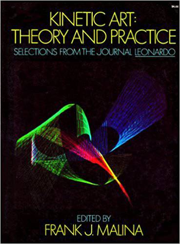 Kinetic Art: Theory and Practice. Selections From The Journal Leonardo