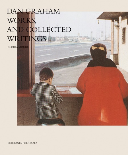 Dan Graham: Works, and Collected Writings