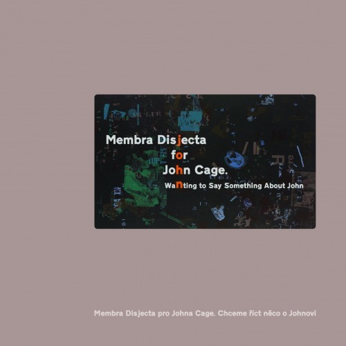 Membra Disjecta for John Cage. Wanting to Say Something About John
