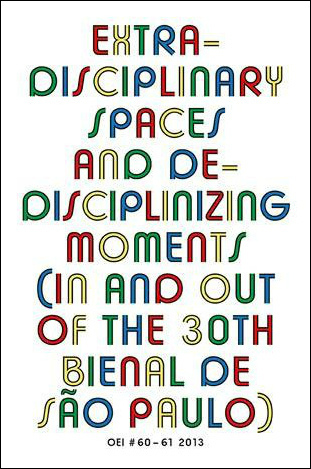 OEI № 60-61 2013, Extra-Disciplinary Spaces And De-Disciplinizing Moments. In And Out Of The 30th Bienal De São Paulo