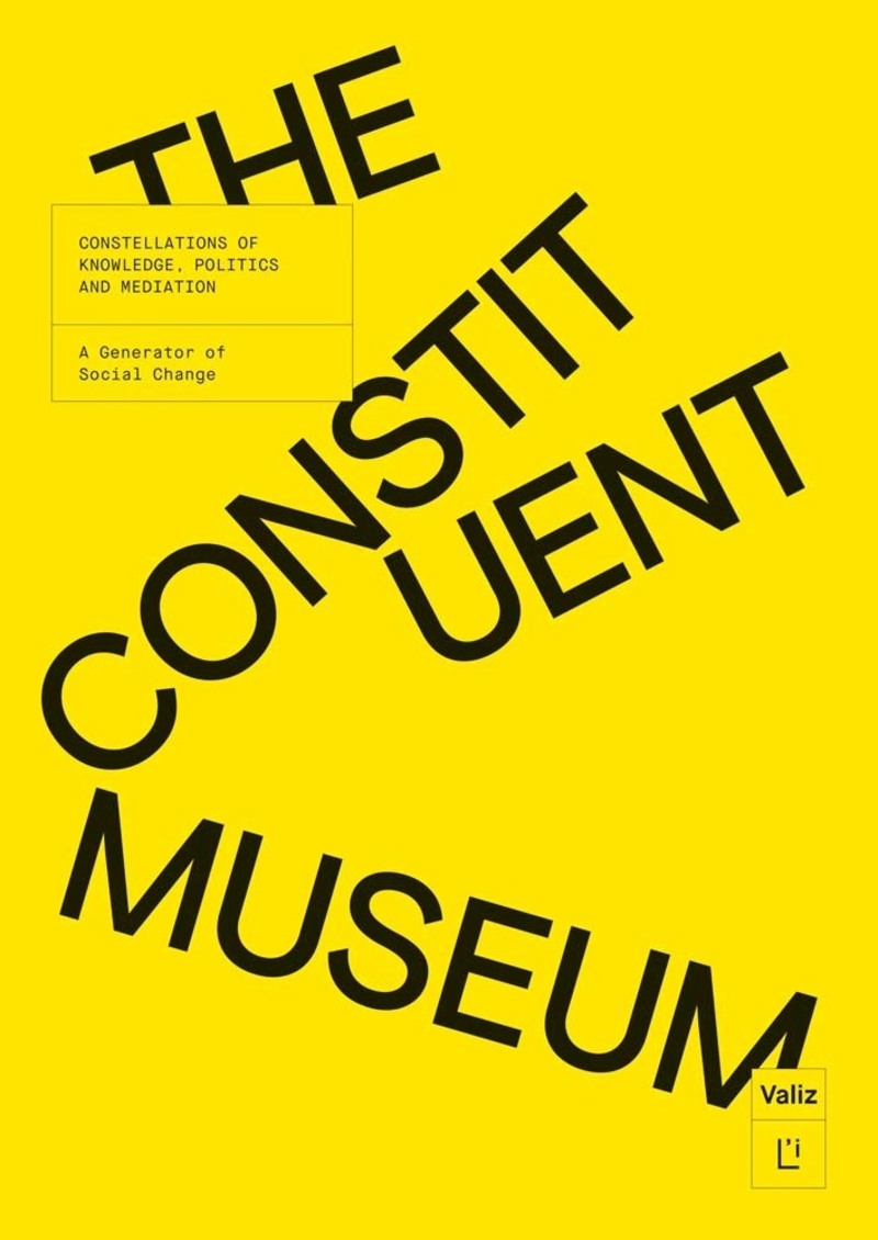 The Constituent Museum: Constellations Of Knowledge, Politics And Mediation. A Generator Of Social Change