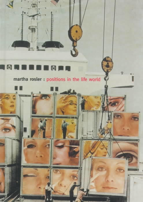Martha Rosler: Positions in the Life World