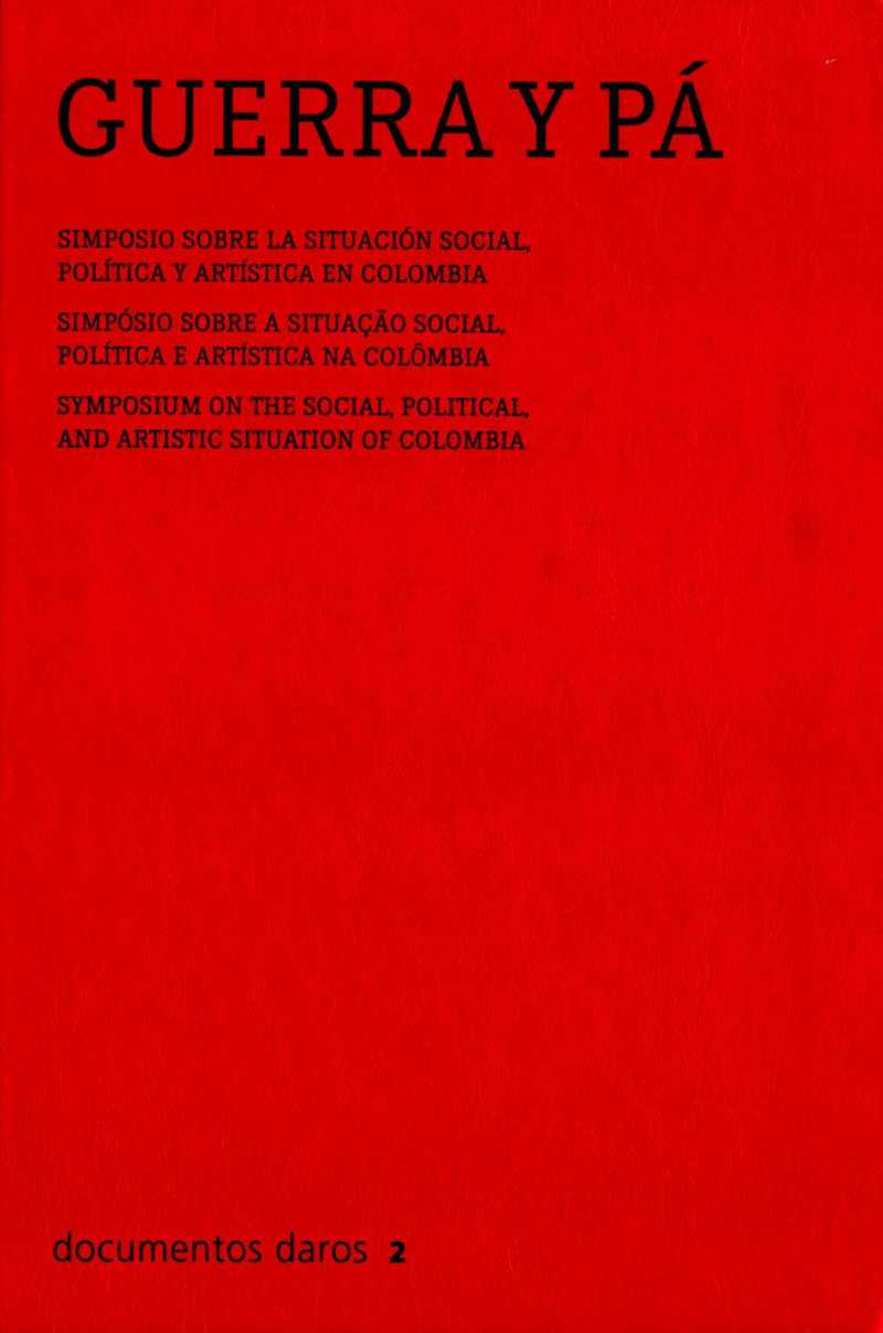 Guerra y pá. Simposio sobre la situación social, política y artística en Colombia/ Symposium on the Social, Political and Artistic Situation of Colombia