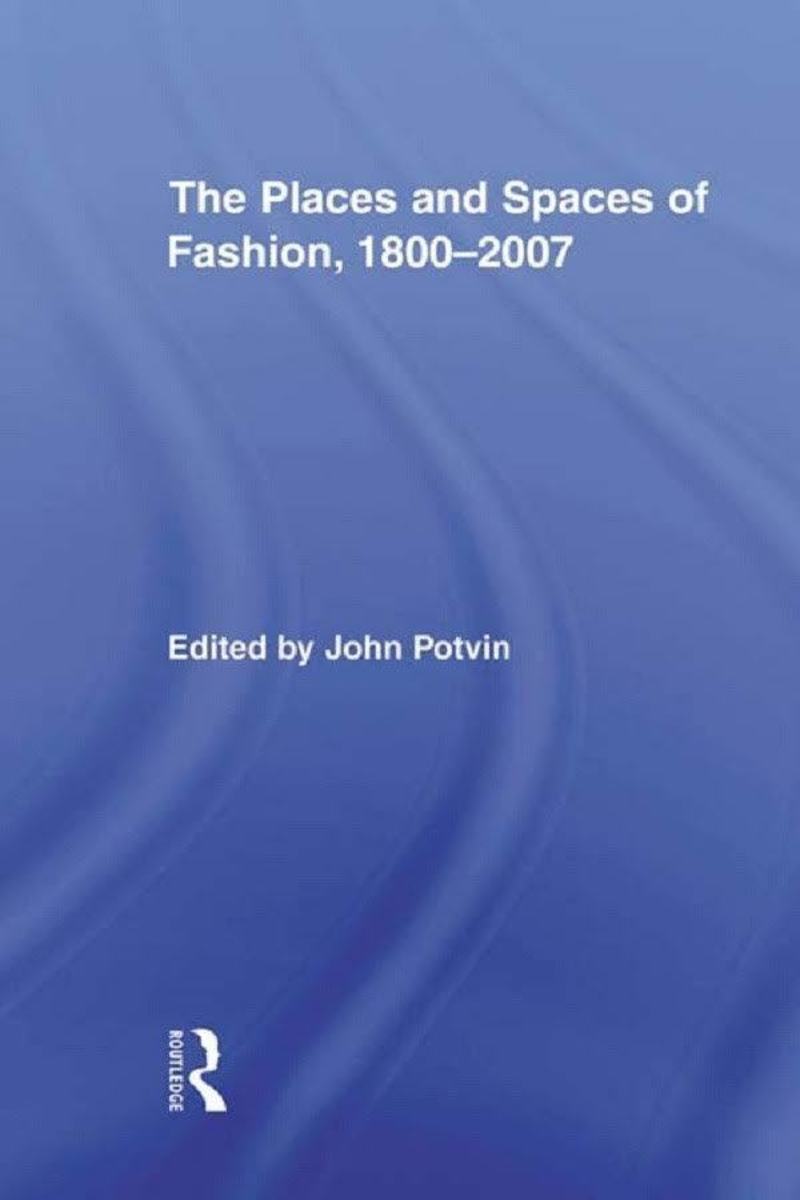 The Places and Spaces of Fashion, 1800–2007