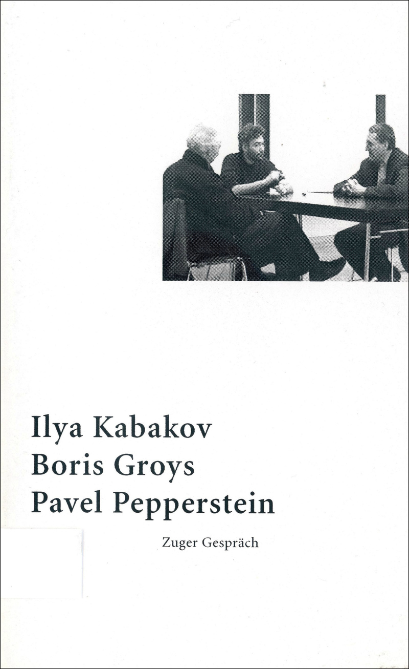 Ilya Kabakov, Boris Groys, Pavel Pepperstein. Zuger Gespräch