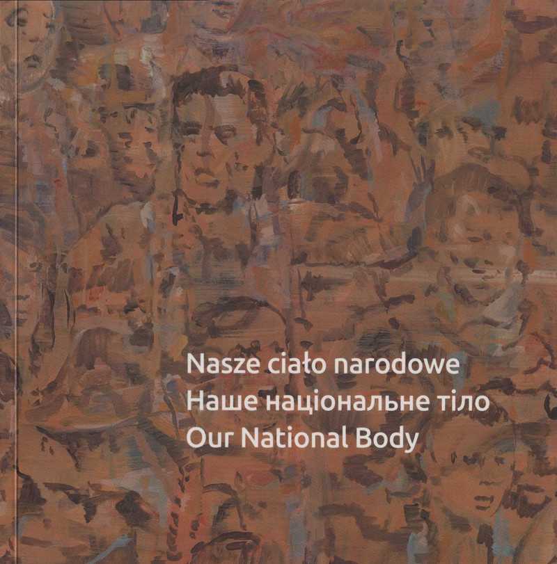 Nasze ciało narodowe/ Наше нацiональне тiло/ Our National Body