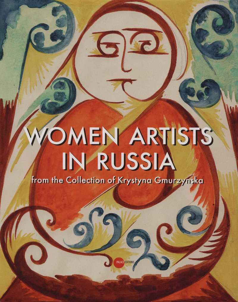 Women Artists in Russia from the Collection of Krystyna Gmurzynska