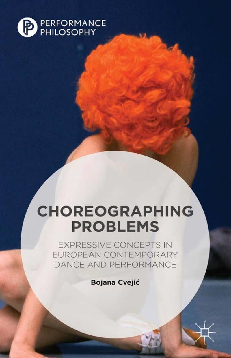 Choreographic Problems: Expressive Concepts in European Contemporary Dance and Performance