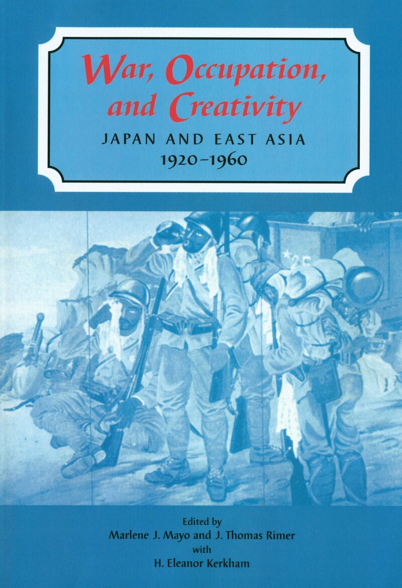 War, Occupation, and Creativity: Japan and East Asia, 1920–1960