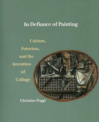 In Defiance of Painting: Cubism, Futurism, and the Invention of Collage