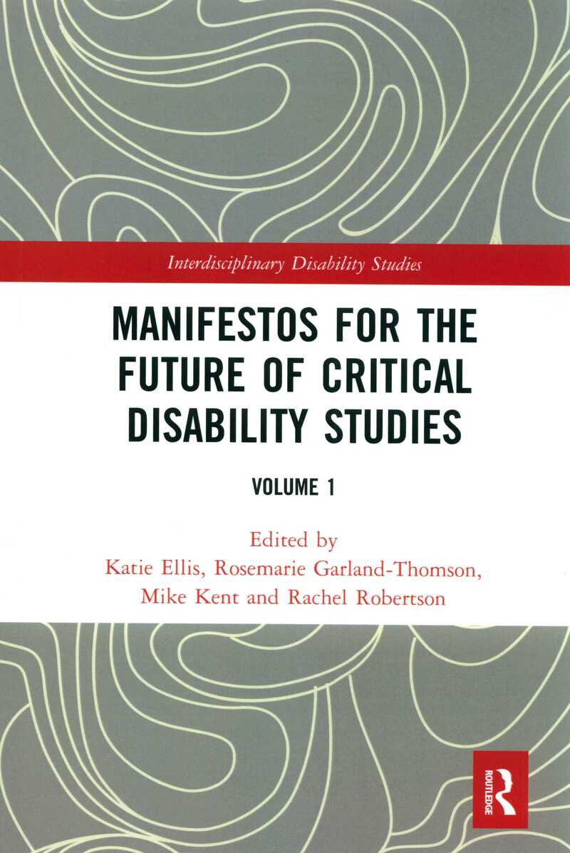 Manifestos for the Future of Critical Disability Studies: Volume 1