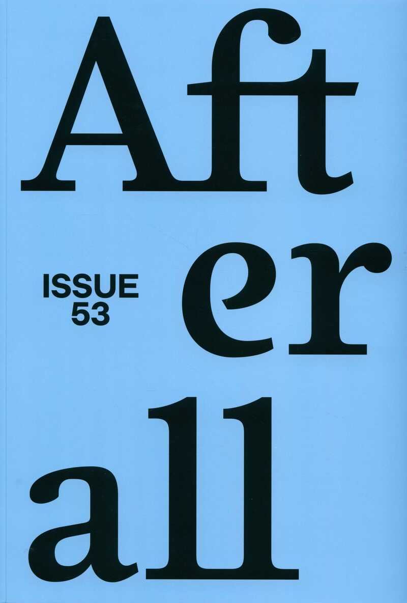 Afterall: A Journal of Art, Context and Enquiry. — 2022. no. 53