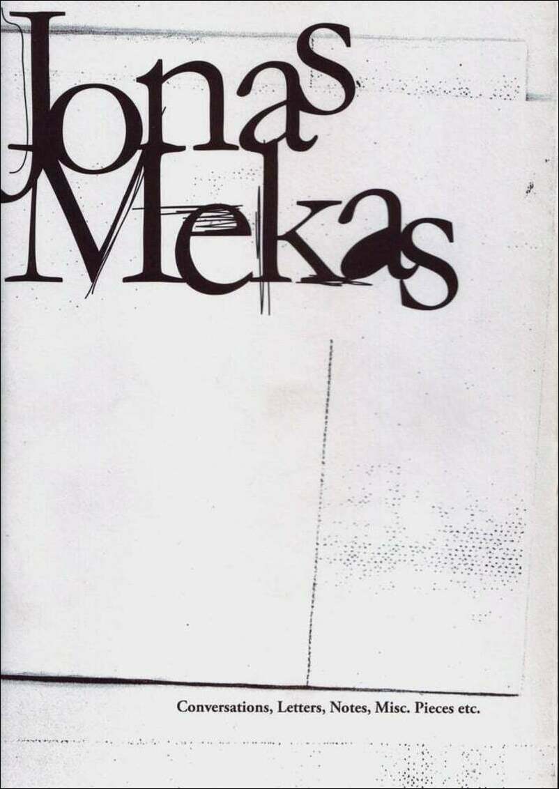 Jonas Mekas: Conversations, Letters, Notes, Misc. Pieces etc.