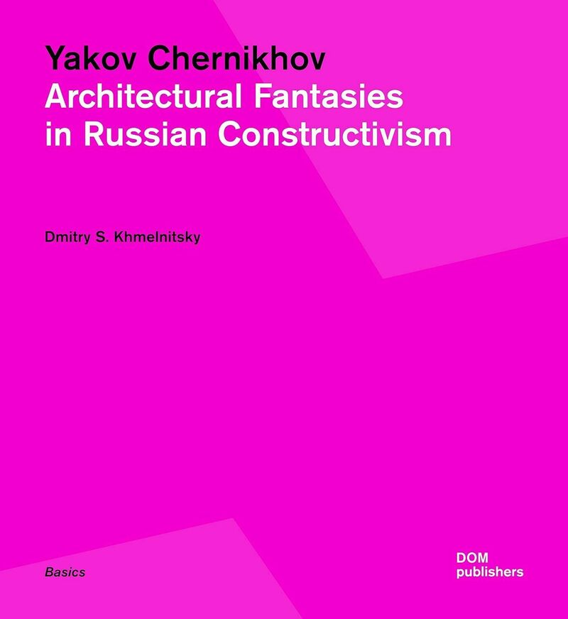 Yakov Chernikhov: Architectural Fantasies in Russian Constructivism